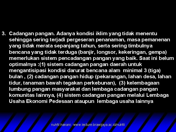 3. Cadangan pangan. Adanya kondisi iklim yang tidak menentu sehingga sering terjadi pergeseran penanaman,