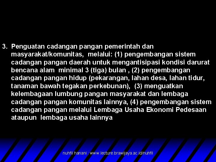 3. Penguatan cadangan pemerintah dan masyarakat/komunitas, melalui: (1) pengembangan sistem cadangan pangan daerah untuk