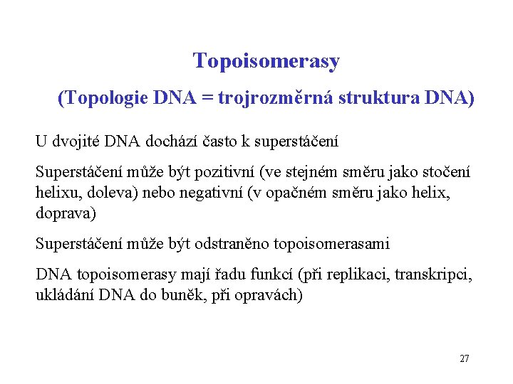 Topoisomerasy (Topologie DNA = trojrozměrná struktura DNA) U dvojité DNA dochází často k superstáčení