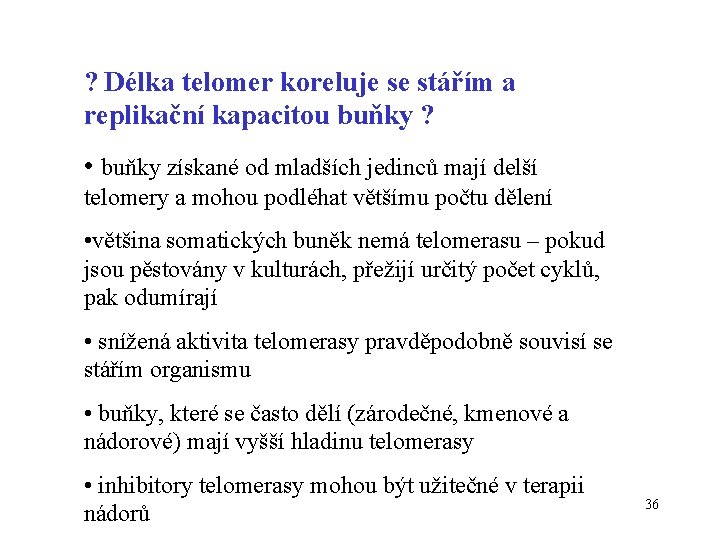 ? Délka telomer koreluje se stářím a replikační kapacitou buňky ? • buňky získané