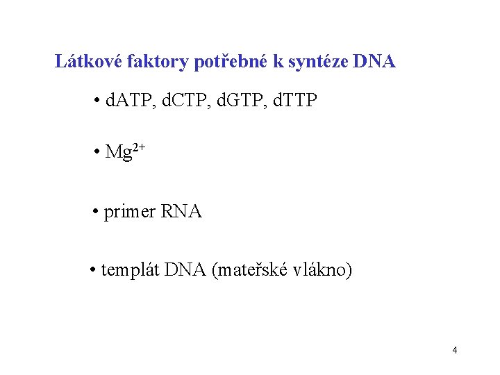 Látkové faktory potřebné k syntéze DNA • d. ATP, d. CTP, d. GTP, d.