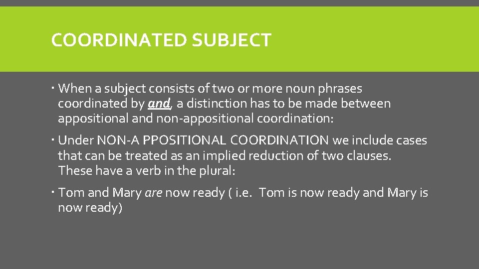 COORDINATED SUBJECT When a subject consists of two or more noun phrases coordinated by