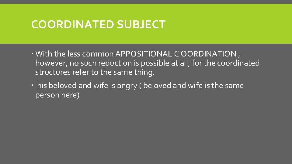 COORDINATED SUBJECT With the less common APPOSITIONAL C OORDINATION , however, no such reduction