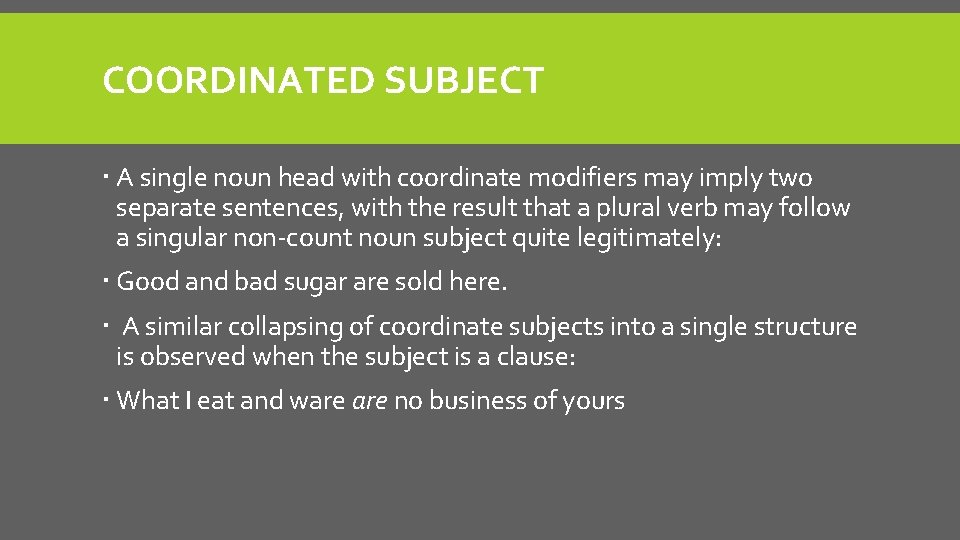 COORDINATED SUBJECT A single noun head with coordinate modifiers may imply two separate sentences,