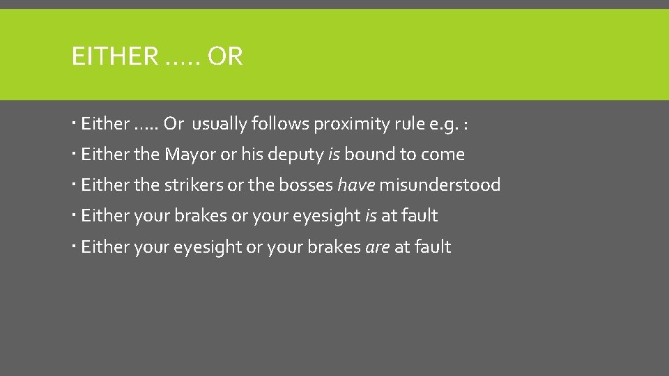 EITHER …. . OR Either …. . Or usually follows proximity rule e. g.