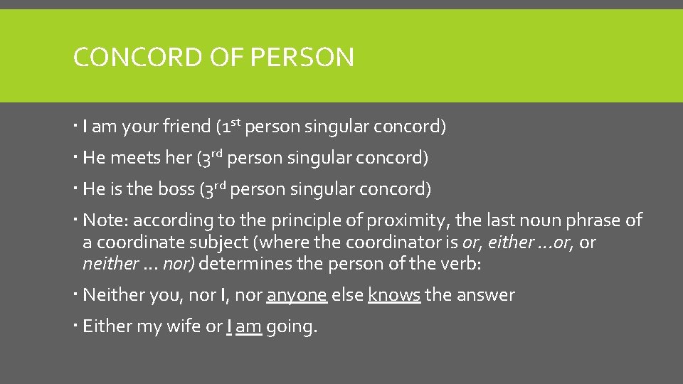 CONCORD OF PERSON I am your friend (1 st person singular concord) He meets