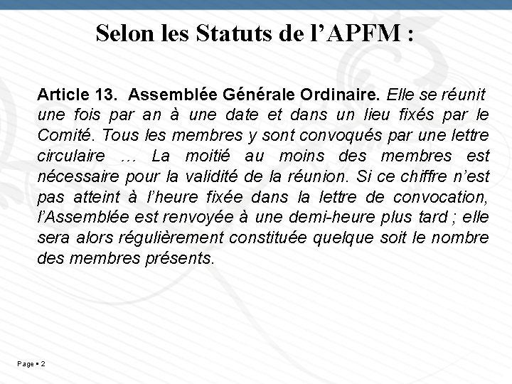 Selon les Statuts de l’APFM : Article 13. Assemblée Générale Ordinaire. Elle se réunit