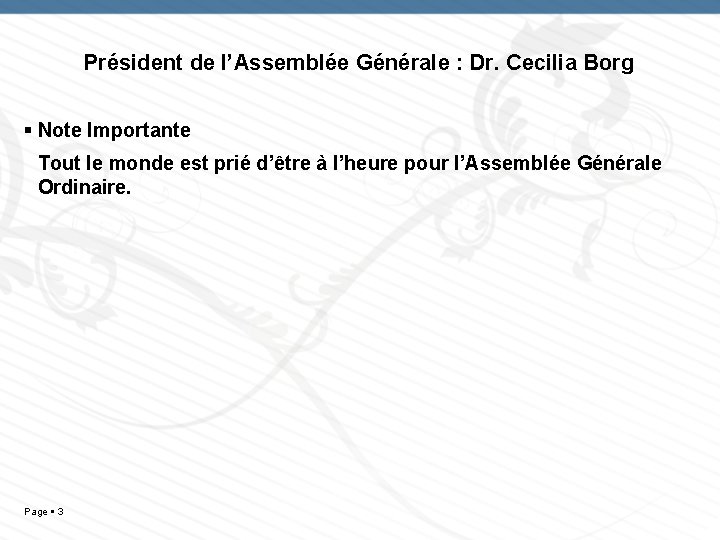 Président de l’Assemblée Générale : Dr. Cecilia Borg Note Importante Tout le monde est