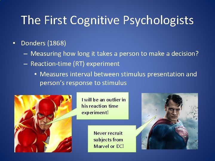 The First Cognitive Psychologists • Donders (1868) – Measuring how long it takes a