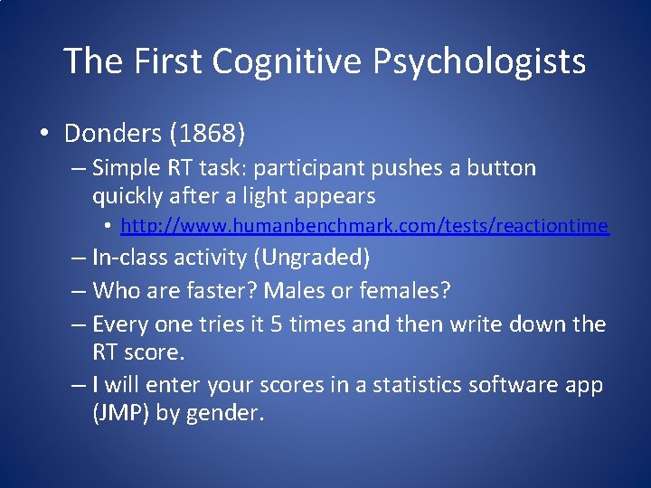 The First Cognitive Psychologists • Donders (1868) – Simple RT task: participant pushes a