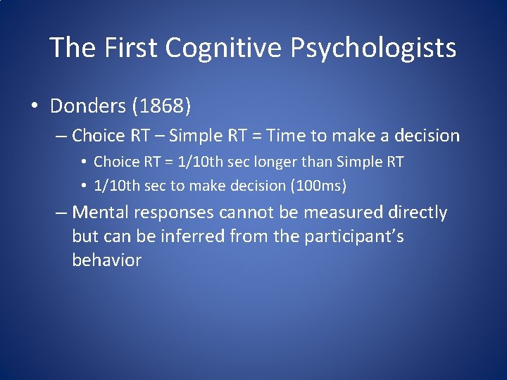 The First Cognitive Psychologists • Donders (1868) – Choice RT – Simple RT =