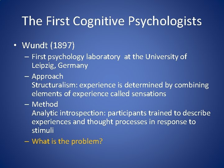 The First Cognitive Psychologists • Wundt (1897) – First psychology laboratory at the University