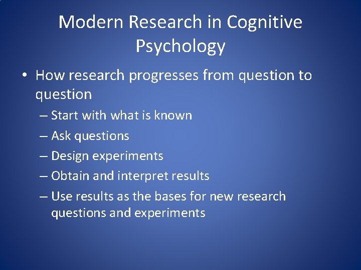 Modern Research in Cognitive Psychology • How research progresses from question to question –