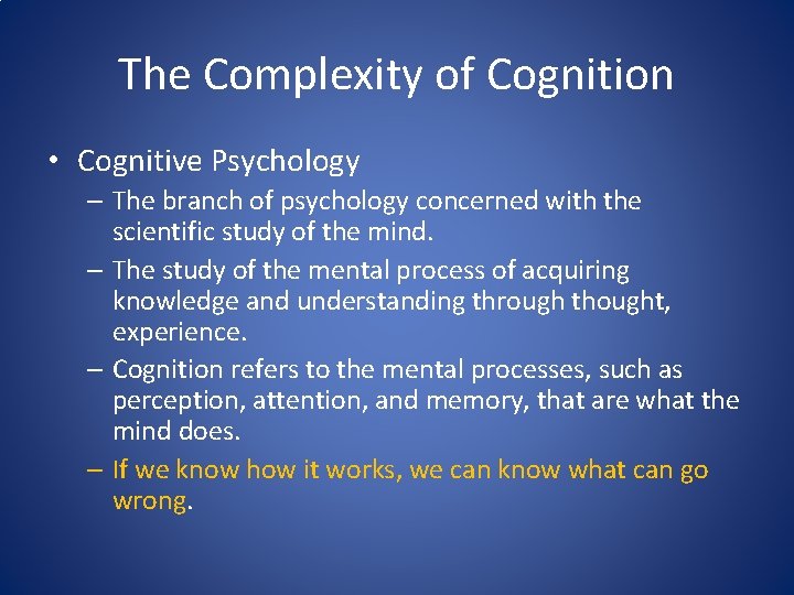 The Complexity of Cognition • Cognitive Psychology – The branch of psychology concerned with