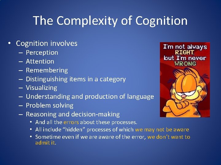 The Complexity of Cognition • Cognition involves – – – – Perception Attention Remembering