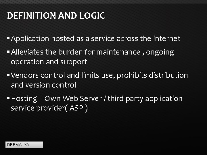 DEFINITION AND LOGIC Application hosted as a service across the internet Alleviates the burden