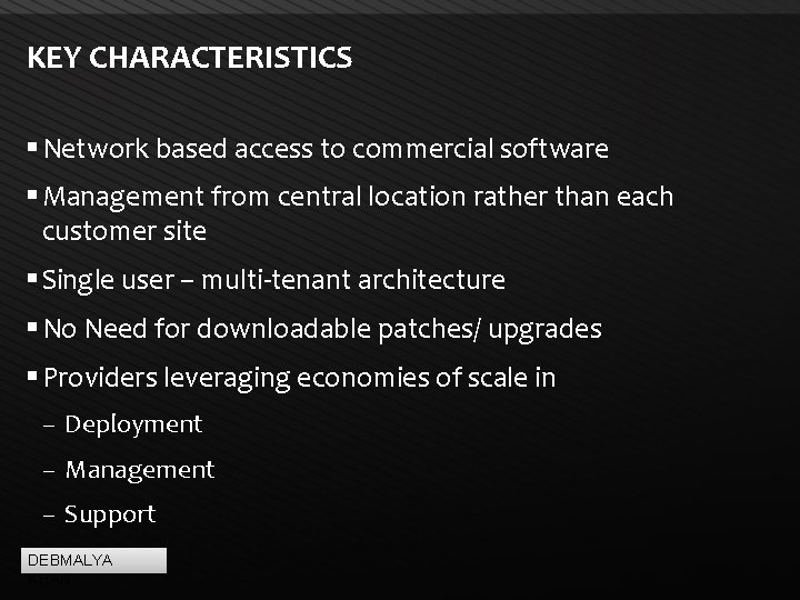 KEY CHARACTERISTICS Network based access to commercial software Management from central location rather than