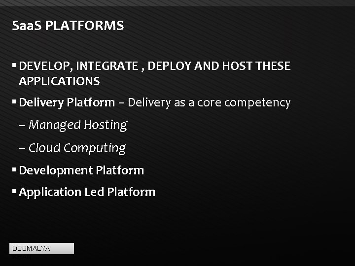 Saa. S PLATFORMS DEVELOP, INTEGRATE , DEPLOY AND HOST THESE APPLICATIONS Delivery Platform –