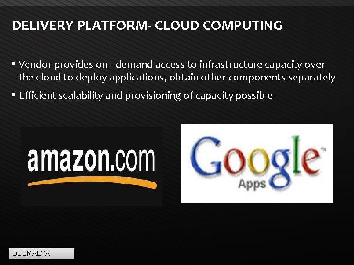 DELIVERY PLATFORM- CLOUD COMPUTING Vendor provides on –demand access to infrastructure capacity over the