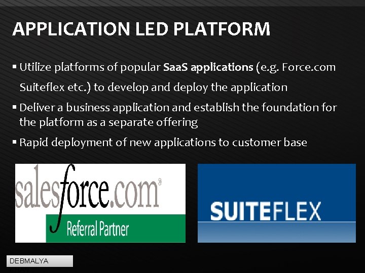 APPLICATION LED PLATFORM Utilize platforms of popular Saa. S applications (e. g. Force. com