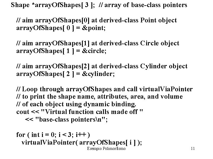 Shape *array. Of. Shapes[ 3 ]; // array of base-class pointers // aim array.