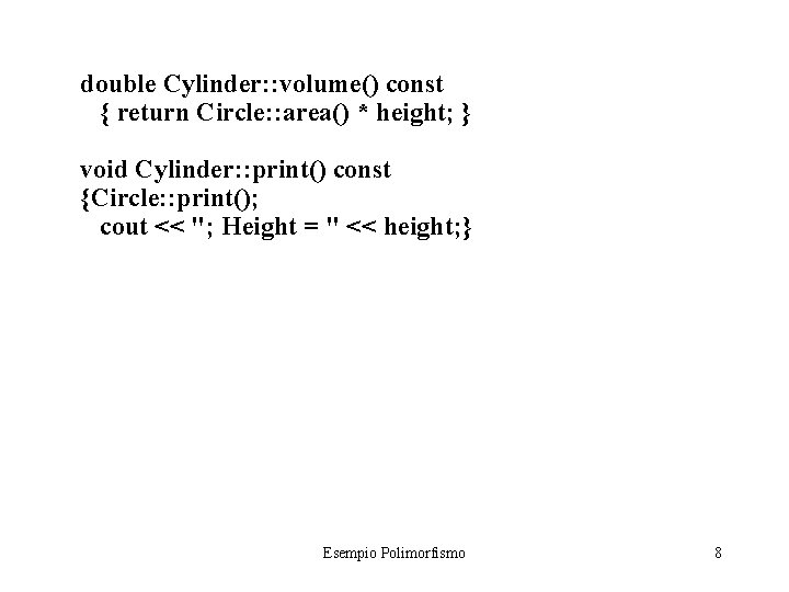 double Cylinder: : volume() const { return Circle: : area() * height; } void