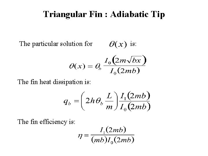 Triangular Fin : Adiabatic Tip The particular solution for The fin heat dissipation is: