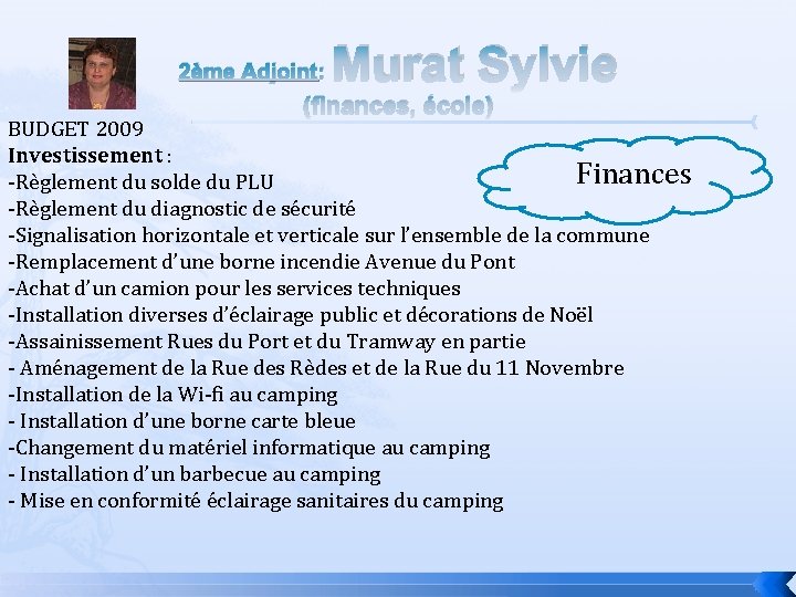 2ème Adjoint: Murat Sylvie (finances, école) BUDGET 2009 Investissement : Finances -Règlement du solde