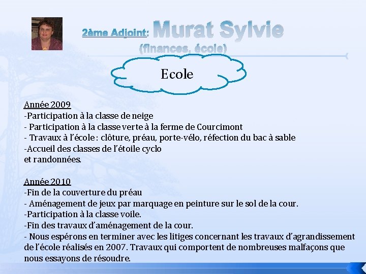 2ème Adjoint: Murat Sylvie (finances, école) Ecole Année 2009 -Participation à la classe de