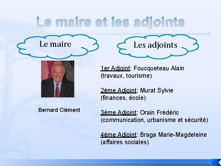 Le maire et les adjoints Le maire Les adjoints 1 er Adjoint: Foucqueteau Alain