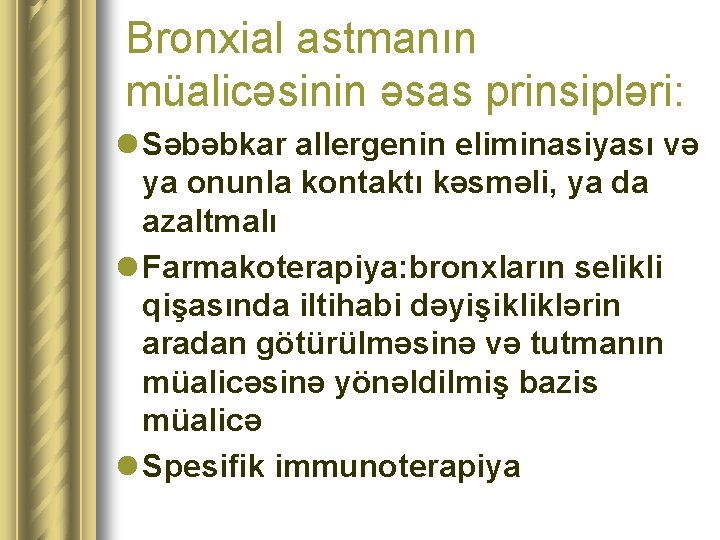 Bronxial astmanın müalicəsinin əsas prinsipləri: l Səbəbkar allergenin eliminasiyası və ya onunla kontaktı kəsməli,