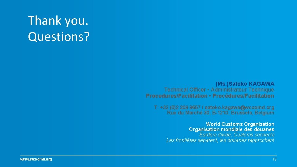 Thank you. Questions? (Ms. )Satoko KAGAWA Technical Officer • Administrateur Technique Procedures/Facilitation • Procédures/Facilitation