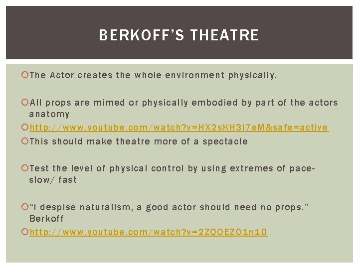 BERKOFF’S THEATRE The Actor creates the whole environment physically. All props are mimed or BERKOFF’S THEATRE The Actor creates the whole environment physically. All props are mimed or
