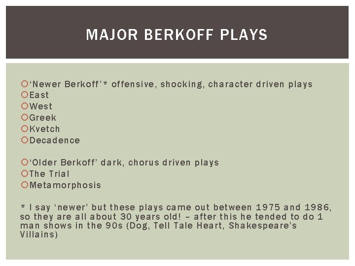 MAJOR BERKOFF PLAYS ‘Newer Berkoff’* offensive, shocking, character driven plays East West Greek Kvetch MAJOR BERKOFF PLAYS ‘Newer Berkoff’* offensive, shocking, character driven plays East West Greek Kvetch
