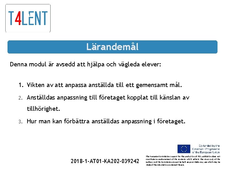 Lärandemål Denna modul är avsedd att hjälpa och vägleda elever: 1. Vikten av att