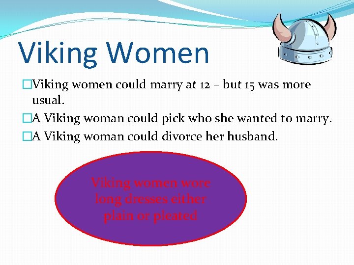 Viking Women �Viking women could marry at 12 – but 15 was more usual.