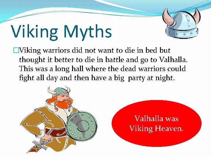 Viking Myths �Viking warriors did not want to die in bed but thought it