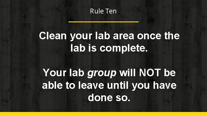 Rule Ten Clean your lab area once the lab is complete. Your lab group