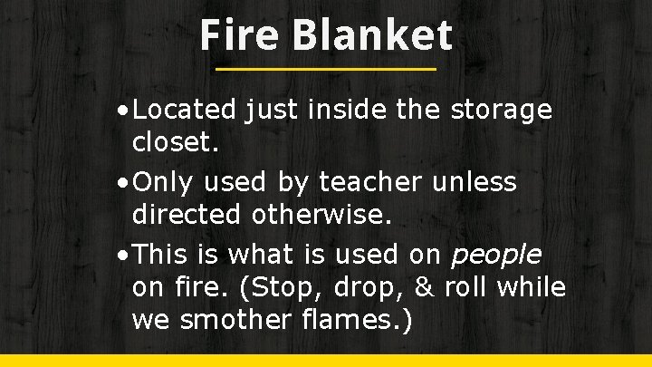 Fire Blanket • Located just inside the storage closet. • Only used by teacher