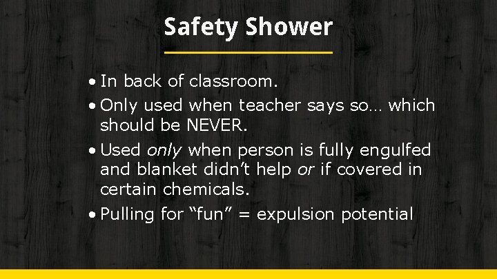 Safety Shower • In back of classroom. • Only used when teacher says so…