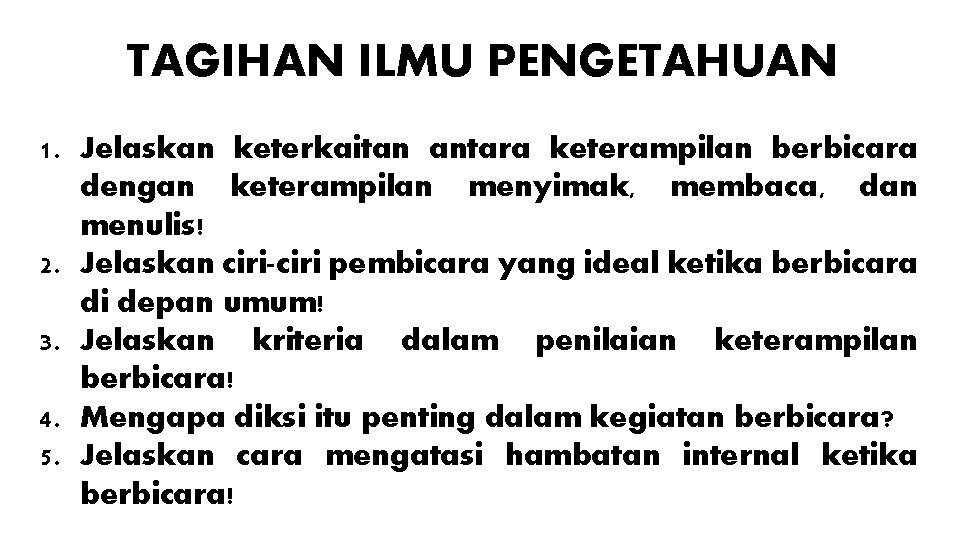 TAGIHAN ILMU PENGETAHUAN 1. Jelaskan keterkaitan antara keterampilan berbicara dengan keterampilan menyimak, membaca, dan TAGIHAN ILMU PENGETAHUAN 1. Jelaskan keterkaitan antara keterampilan berbicara dengan keterampilan menyimak, membaca, dan