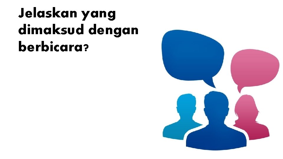 Jelaskan yang dimaksud dengan berbicara? 