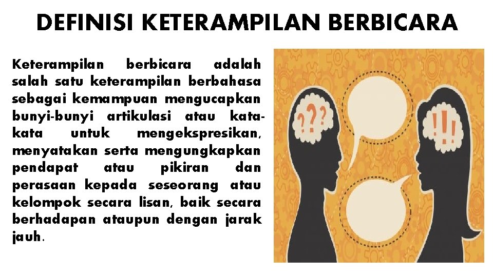 DEFINISI KETERAMPILAN BERBICARA Keterampilan berbicara adalah satu keterampilan berbahasa sebagai kemampuan mengucapkan bunyi-bunyi artikulasi