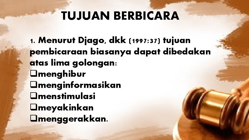 TUJUAN BERBICARA 1. Menurut Djago, dkk (1997: 37) tujuan pembicaraan biasanya dapat dibedakan atas TUJUAN BERBICARA 1. Menurut Djago, dkk (1997: 37) tujuan pembicaraan biasanya dapat dibedakan atas