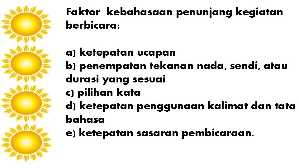 Faktor kebahasaan penunjang kegiatan berbicara: a) ketepatan ucapan b) penempatan tekanan nada, sendi, atau Faktor kebahasaan penunjang kegiatan berbicara: a) ketepatan ucapan b) penempatan tekanan nada, sendi, atau