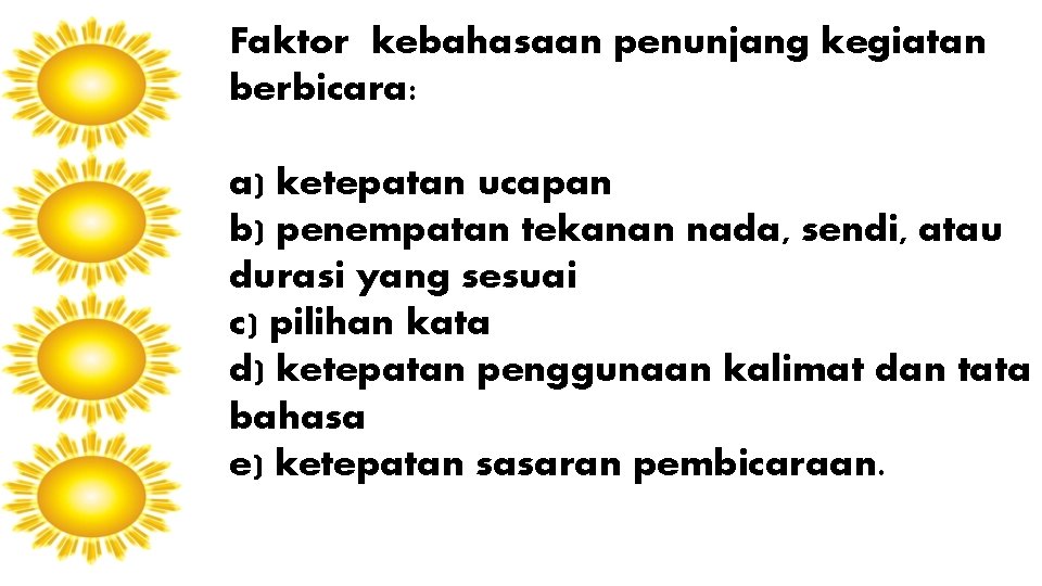 Faktor kebahasaan penunjang kegiatan berbicara: a) ketepatan ucapan b) penempatan tekanan nada, sendi, atau