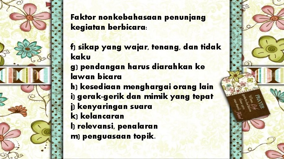 Faktor nonkebahasaan penunjang kegiatan berbicara: f) sikap yang wajar, tenang, dan tidak kaku g) Faktor nonkebahasaan penunjang kegiatan berbicara: f) sikap yang wajar, tenang, dan tidak kaku g)
