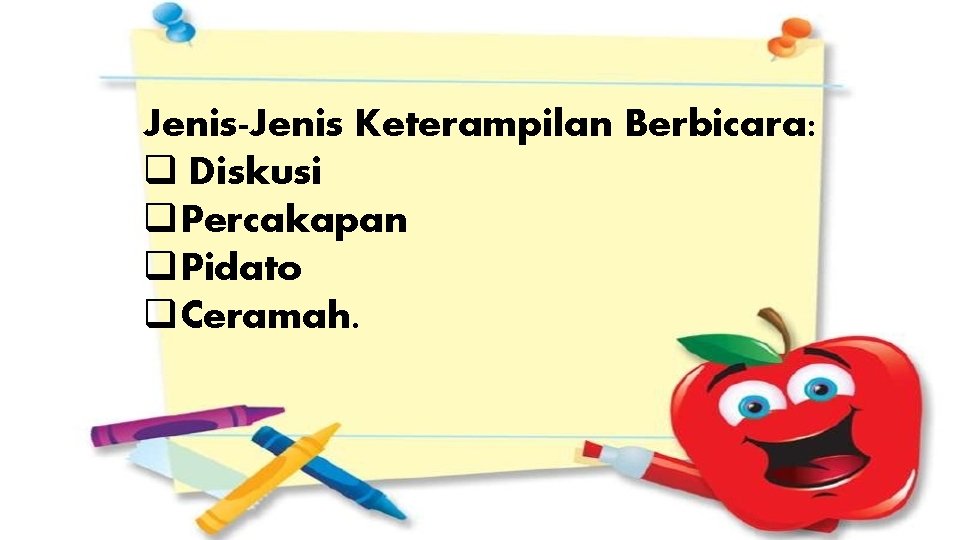 Jenis-Jenis Keterampilan Berbicara: q Diskusi q. Percakapan q. Pidato q. Ceramah. 