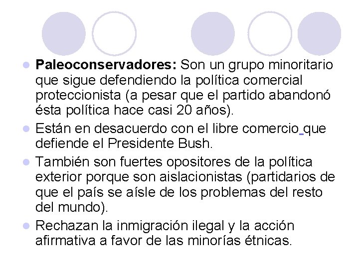 Paleoconservadores: Son un grupo minoritario que sigue defendiendo la política comercial proteccionista (a pesar