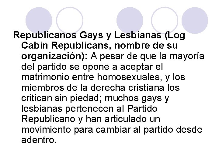 Republicanos Gays y Lesbianas (Log Cabin Republicans, nombre de su organización): A pesar de